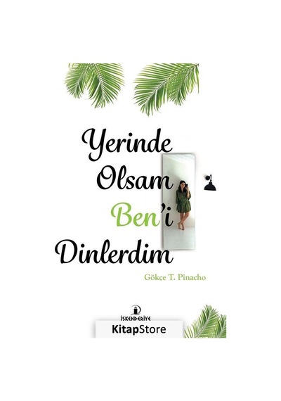 Yerinde Olsam Ben'i Dinlerdim - Gökçe T. Pinacho - İskenderiye Yayınları