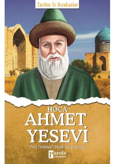 Hoca Ahmet Yesevi-Tarihte İz Bırakanlar - Turan Tektaş - Parola Yayınları
