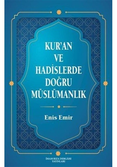 Kur'an Ve Hadislerde Doğru Müslümanlık / Enis Emir