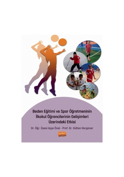 Beden Eğitimi ve Spor Öğretmeninin İlkokul Öğrencilerinin Gelişimleri Üzerindeki Etkisi  - Ayşe Önal  - Nobel Bilimsel Eserler