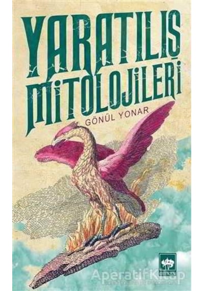 Yaratılış Mitolojileri - Gönül Yonar - Ötüken Neşriyat
