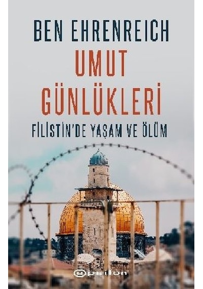 Umut Günlükleri - Filistin'de Yaşam ve Ölüm - Ben Ehrenreich - Epsilon Yayınevi