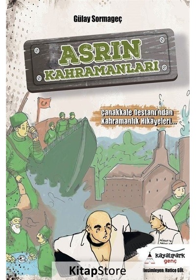 Asrın Kahramanları-Çanakkale Destanı'ndan Kahramanlık Hikayeleri - Gülay Sormageç - Kayalıpark Genç