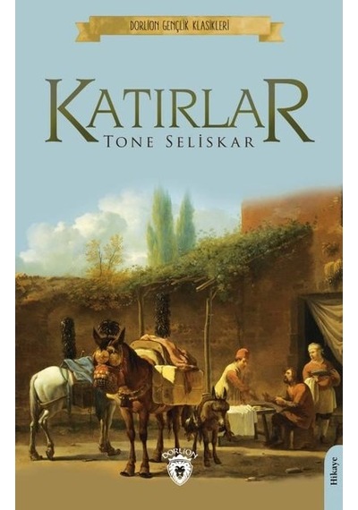 Katırlar - Gençlik Klasikleri - Tone Seliskar - Dorlion Yayınevi