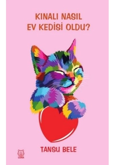 Kınalı Nasıl Ev Kedisi Oldu? - Tansu Bele - Luna Yayınları