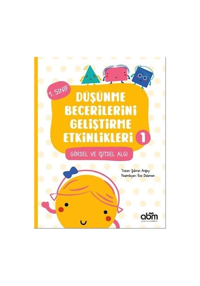 Görsel ve İşitsel Algı - 1.Sınıf Düşünme Becerilerini Geliştirme Etkinlikleri 1 - Şükran Anğay - Abm Yayınevi