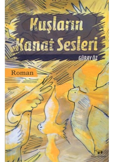 Kuşların Kanat Sesleri - Güray Öz - Bilim ve Sanat