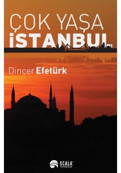 Çok Yaşa İstanbul - Dinçer Efetürk - Scala Yayıncılık