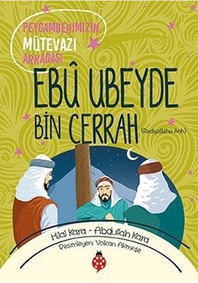 Ebu Ubeyde Bin Cerrah-Peygamberimizin Mütevazi Arkadaşı - Abdullah Kara - Uğurböceği