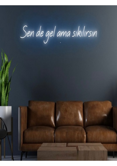 Sende Gel Ama Sıkılırsın Yazılı Neon Tabela Mavi