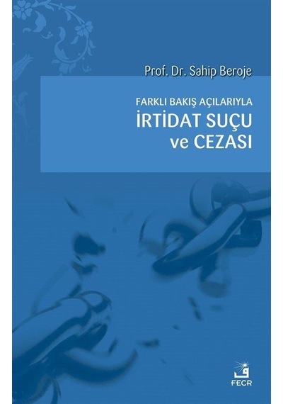 Farklı Bakış Açılarıyla İrtidat Suçu ve Cezası / Sahip Beroje