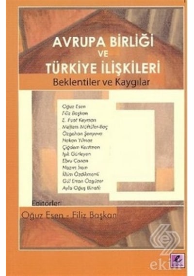 Avrupa Birliği ve Türkiye İlişkileri - Oğuz Esen - Efil Yayınevi Yayınları