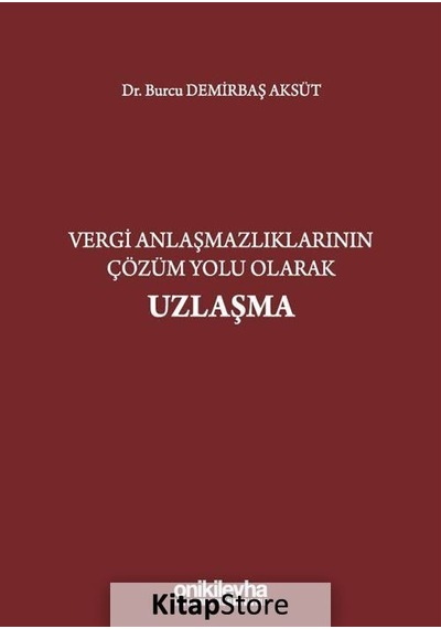 Vergi Anlaşmazlıklarının Çözüm Yolu Olarak Uzlaşma - Burcu Demirbaş Aksüt - On İki Levha Yayıncılık