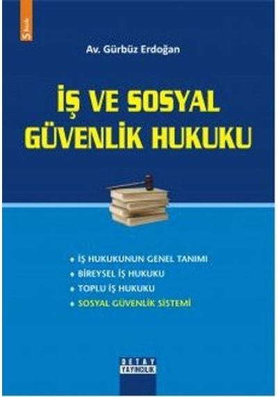 İş ve Sosyal Güvenlik Hukuku - Gürbüz Erdoğan - Detay Yayıncılık