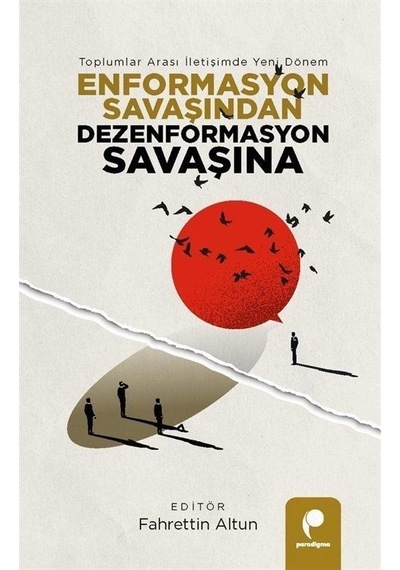 Enformasyon Savaşından Dezenformasyon Savaşına - Toplumlar Arası İletişimde Yeni Dönem- Paradigma Yayınları
