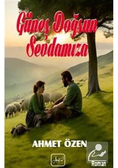 Güneş Doğsun Sevdamıza / Ahmet Özen