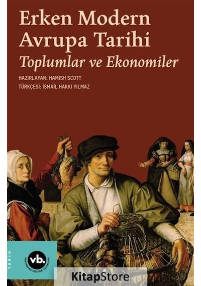 Erken Modern Avrupa Tarihi - Toplumlar ve Ekonomiler - Hamish Scott - VakıfBank Kültür Yayınları