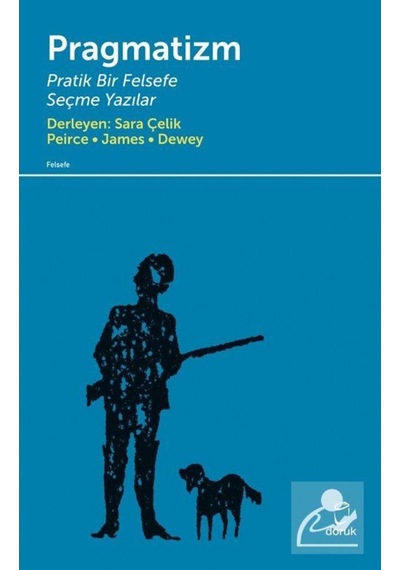 Pragmatizm Pratik Bir Felsefe - Peirce-James-Dewey - Doruk Yayınları