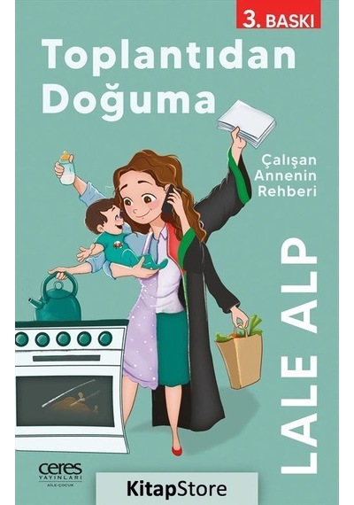 Toplantıdan Doğuma - Çalışan Annenin Rehberi - Lale Alp - Ceres Yayınları