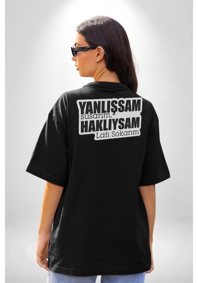 Yanlışsam Susarım, Haklıysam Lafı Sokarım Pamuklu Unisex Oversize Sırt Dijital Baskılı Siyah T-shirt Siyah