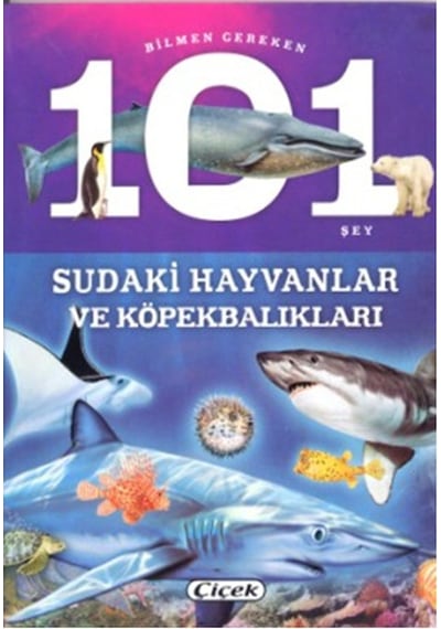 Bilmen Gereken 101 Şey - Sudaki Hayvanlar ve Köpekbalıkları- Çiçek Yayıncılık