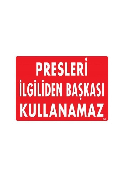 Presleri İlgiliden Başkası Kullanamaz Uyarı Levhası 25x35 Kod:235 - Rxlu-286650