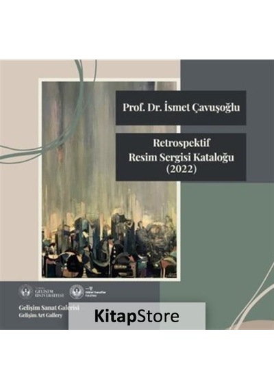 Retrospektif Resim Sergisi Kataloğu 2022 - İsmet Çavuşoğlu - İstanbul Gelişim Üniversitesi
