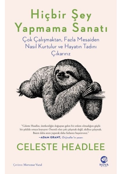 Hiçbir Şey Yapmama Sanatı: Çok Çalışmaktan Fazla Mesaiden Nasıl Kurtulur ve Hayatın Tadını Çıkarırız - Celeste Headle - Nova Kitap