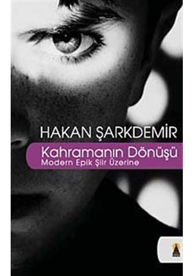 Kahramanın Dönüşü -Modern Epik Şiir Üzerine / Hakan Şarkdemir