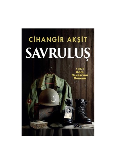 Savruluş: 1951 Kore Savaşı'nın Romanı - Cihangir Akşit İlk Baskı 2018