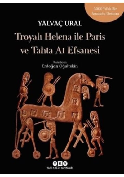 Troyalı Helena ile Paris ve Tahta At Efsanesi - Yalvaç Ural - Yapı Kredi Yayınları
