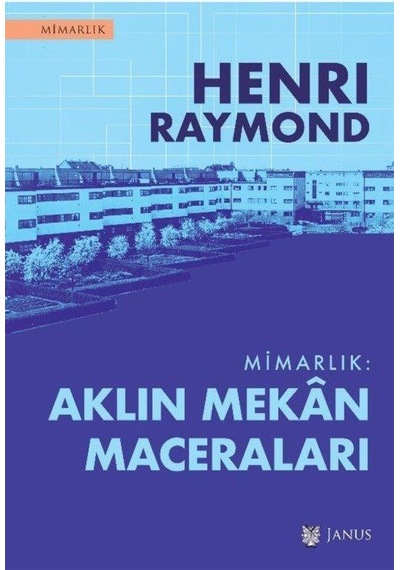 Mimarlık: Aklın Mekan Maceraları / Henri Raymond