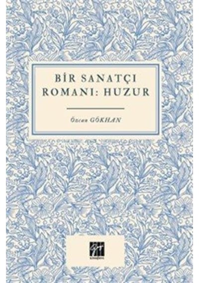 Bir Sanatçı Romanı Huzur / Özcan Gökhan