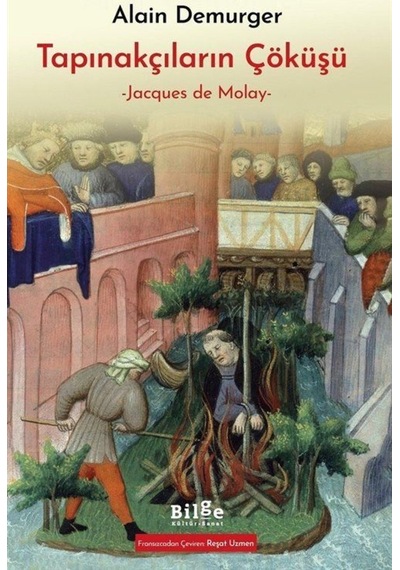 Tapınakçıların Çöküşü - Jacques de Molay - Alain Demurger - Bilge Kültür Sanat