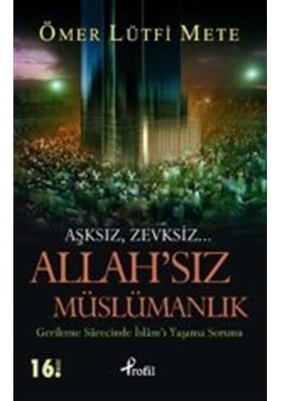 Allah'sız Müslümanlık  - Ömer Lütfi Mete  - Profil Kitap