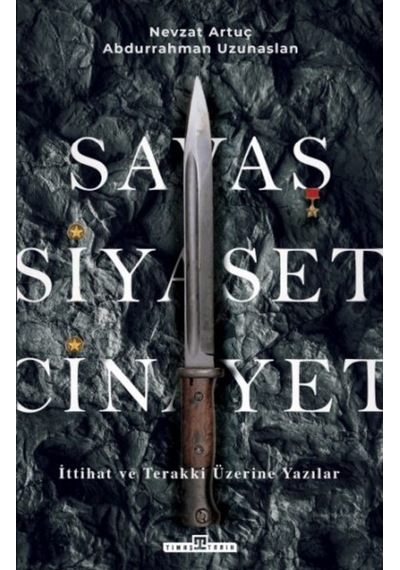 Savaş, Siyaset, Cinayet & Ittihat Ve Terakki Üzerine Yazılar 9786050845808