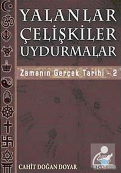 Yalanlar Çelişkiler Uydurmalar - Zamanın Gerçek Tarihi 2 - Cahit Doğan Doyar - Ozan Yayıncılık