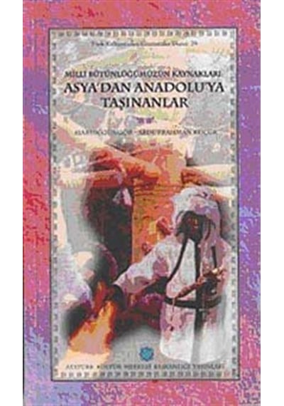 Milli Bütünlüğümüzün Kaynakları Asya'dan Anadolu'ya Taşınanlar...