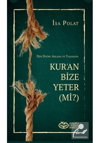 Dini Doğru Anlama Ve Yaşamada Kur'an Bize Yeter (Mi?) / İsa Polat 9786257055321