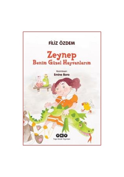 Zeynep - Benim Güzel Hayvanlarım - Filiz Özdem - Yapı Kredi Yayınları