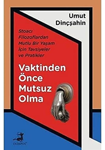 Vaktinden Önce Mutsuz Olma: Stoacı Filozoflardan Mutlu Bir Yaşam İçin Tavsiyeler Ve Pratikler