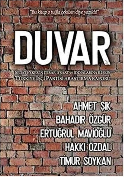 Duvar Sedat Peker İn İtiraf İfşaat Ve İddialarına İlişkin Türkiye İşçi Partisi Araştırma Raporu