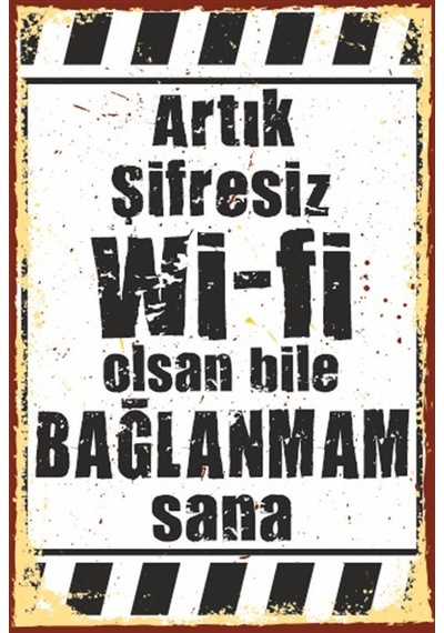 Artık Şifresiz Wifi olsan bile bağlanmam sana duvar yazısı retro