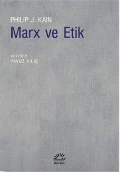 Marx ve Etik - Philip J. Kain - İletişim Yayınları
