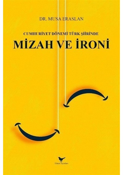 Cumhuriyet Dönemi Türk Şiirinde Mizah Ve İroni / Musa Eraslan
