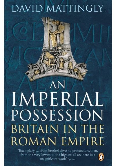 An Imperial Possession: Britain In The Roman Empire, 54 Bc - Ad 409