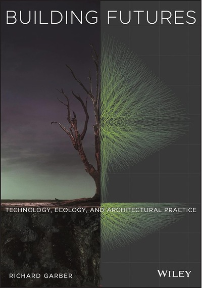 Building Futures: Technology, Ecology, And Architectural Practice