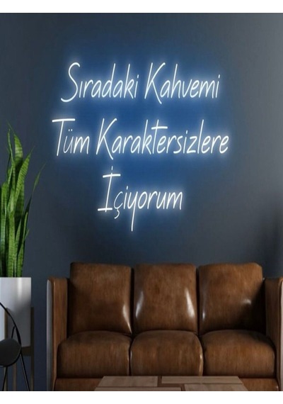 Sıradaki Kahvemi Tüm Karaktersizlere İçiyorum Yazılı Neon Tabela Mavi