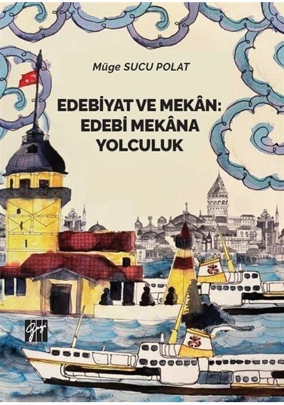 Edebiyat ve Mekan Edebi Mekana Yolculuk / Müge Sucu Polat