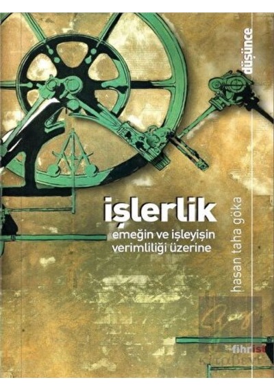 İşlerlik - Emeğin ve İşleyişin Verimliliği Üzerine - Hasan Taha Göka - Fihrist